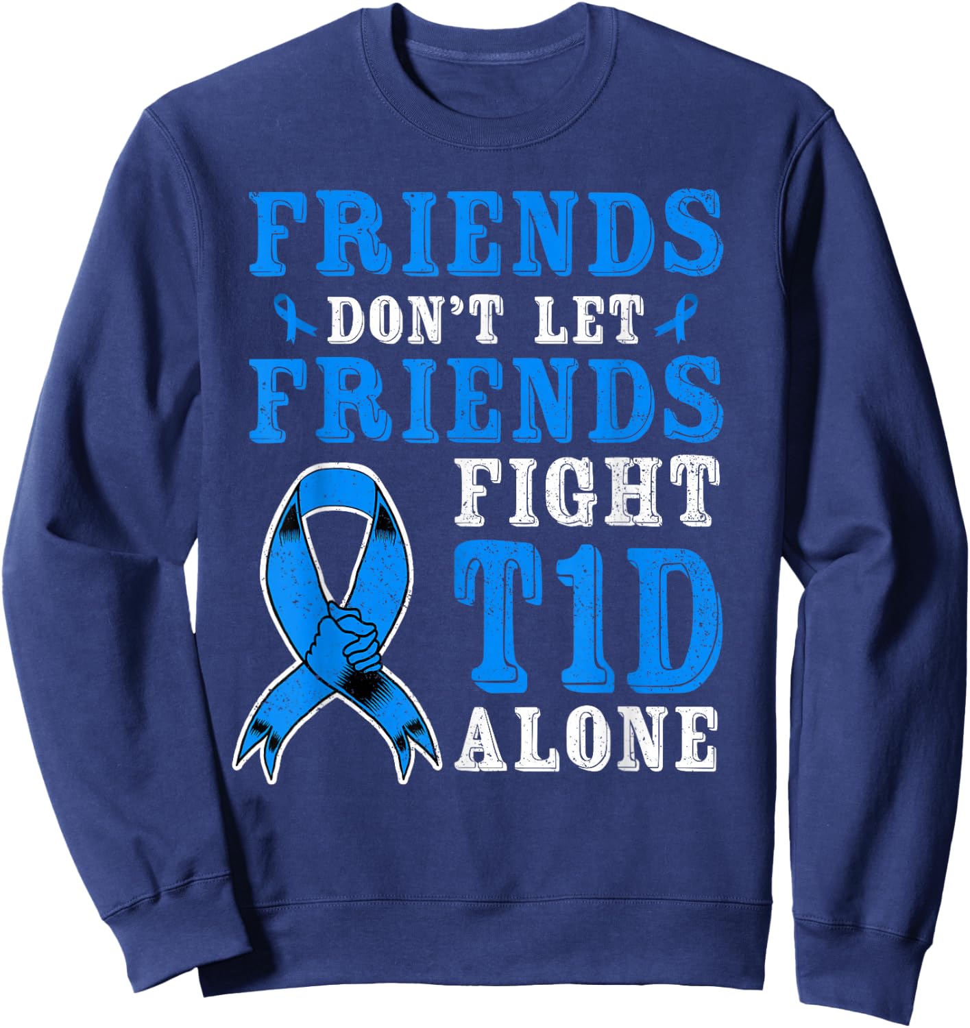 Friends Don't Let Friends Fight T1D Diabetes Alone Awareness Sweatshirt - Sweatshirt | Navy