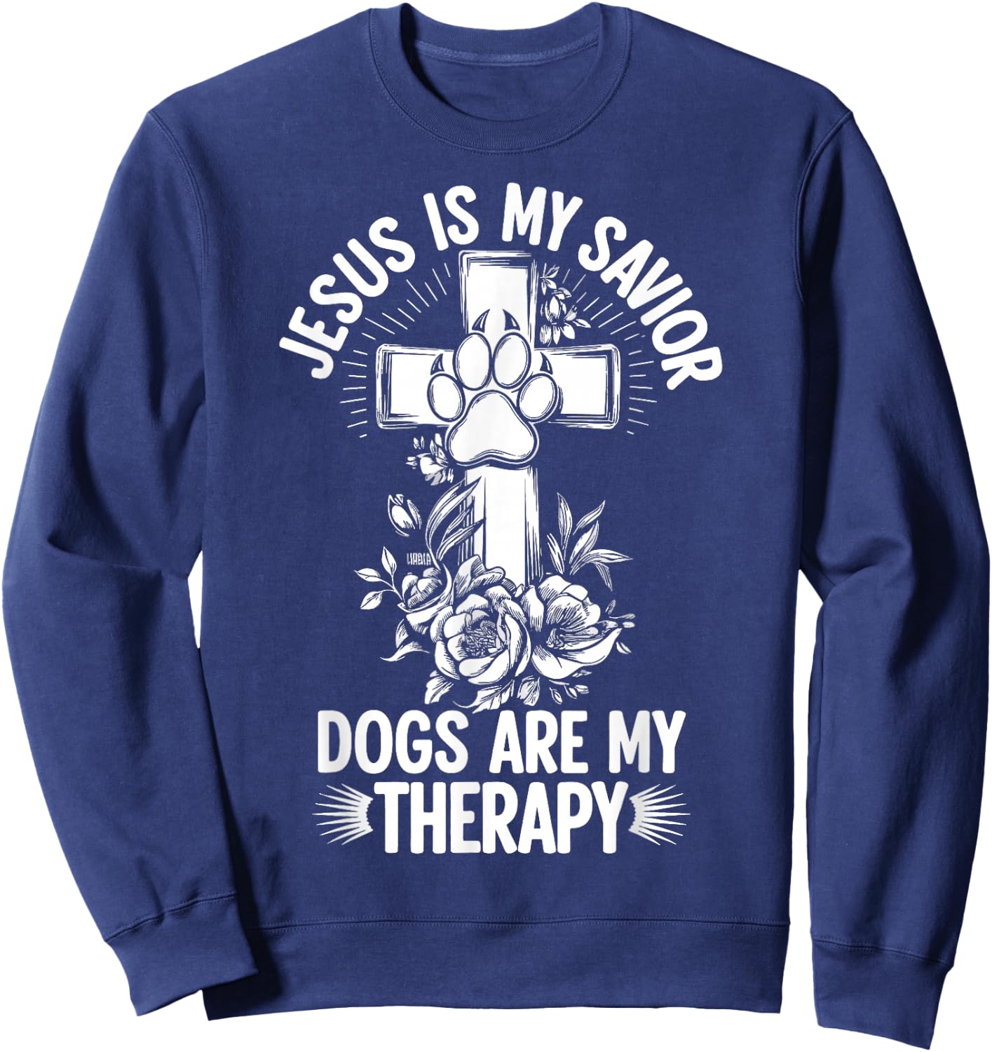 Jesus Is My Savior Dogs Are My Therapy Sweatshirt - Sweatshirt | Navy
