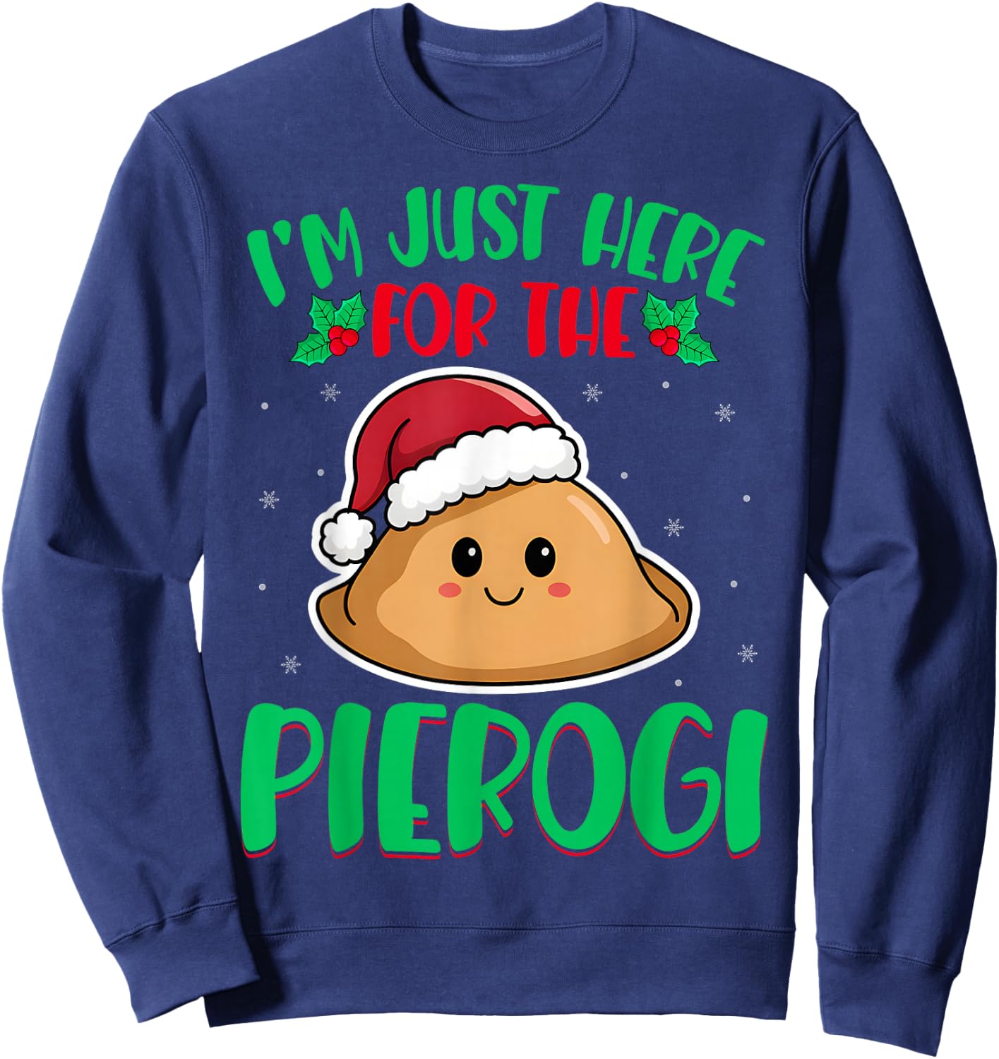 I'm Just Here For The Pierogi - Polish Pierogi Christmas Sweatshirt - Sweatshirt | Navy