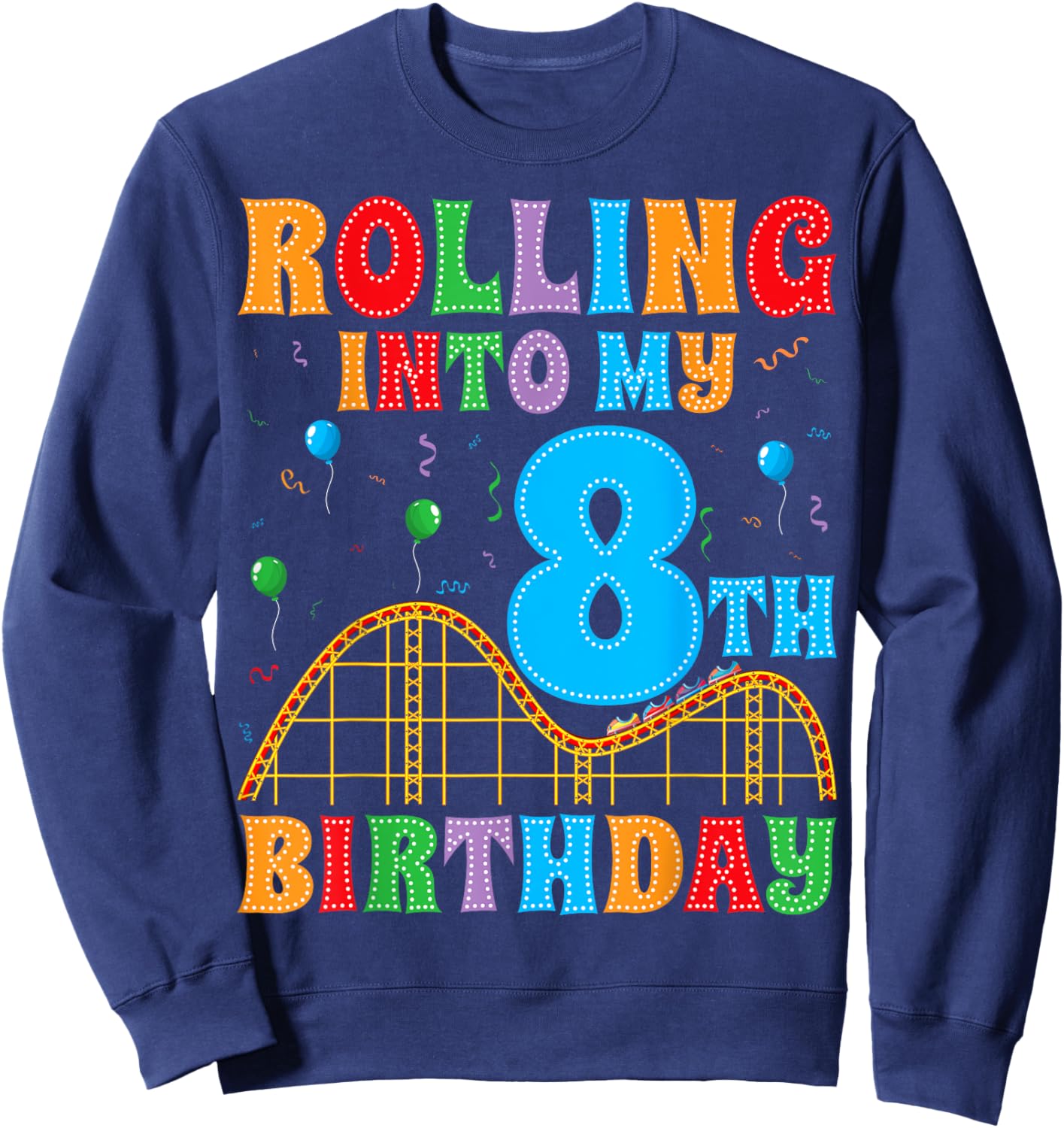 Rolling Into My 8th Birthday Roller Coaster 8 Years Old Sweatshirt - Sweatshirt | Navy