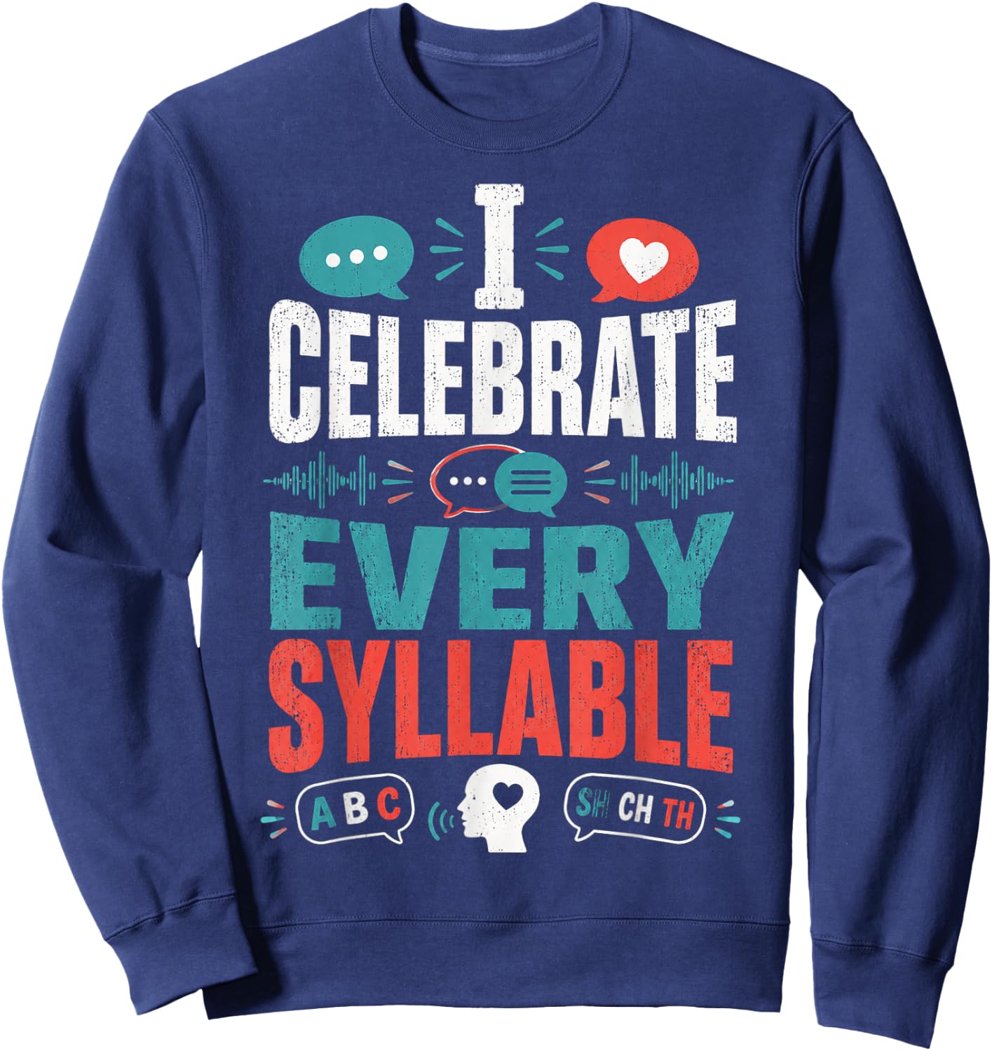I Celebrate Every Syllable Funny Speech Pathologist Sweatshirt - Sweatshirt | Navy
