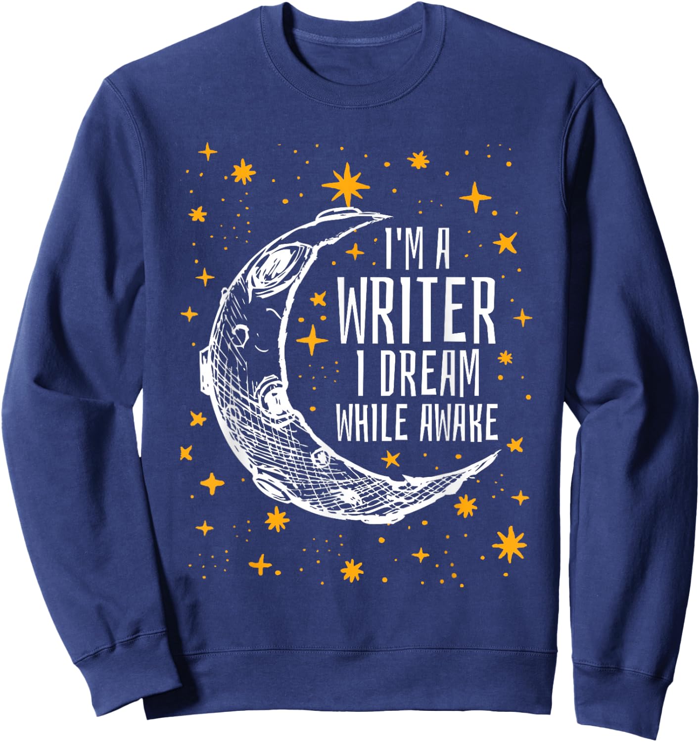 I'm a Writer I Dream While Awake Writer T Shirt Author Shirt Sweatshirt - Sweatshirt | Navy