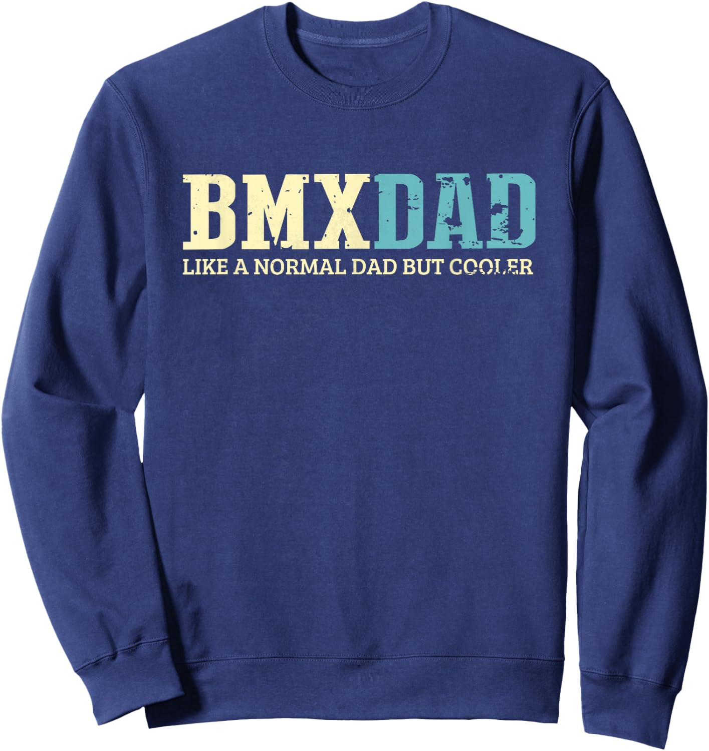 BMX Dad Like Normal Dad But Cooler Bike Motocross Gift Sweatshirt - Sweatshirt | Navy