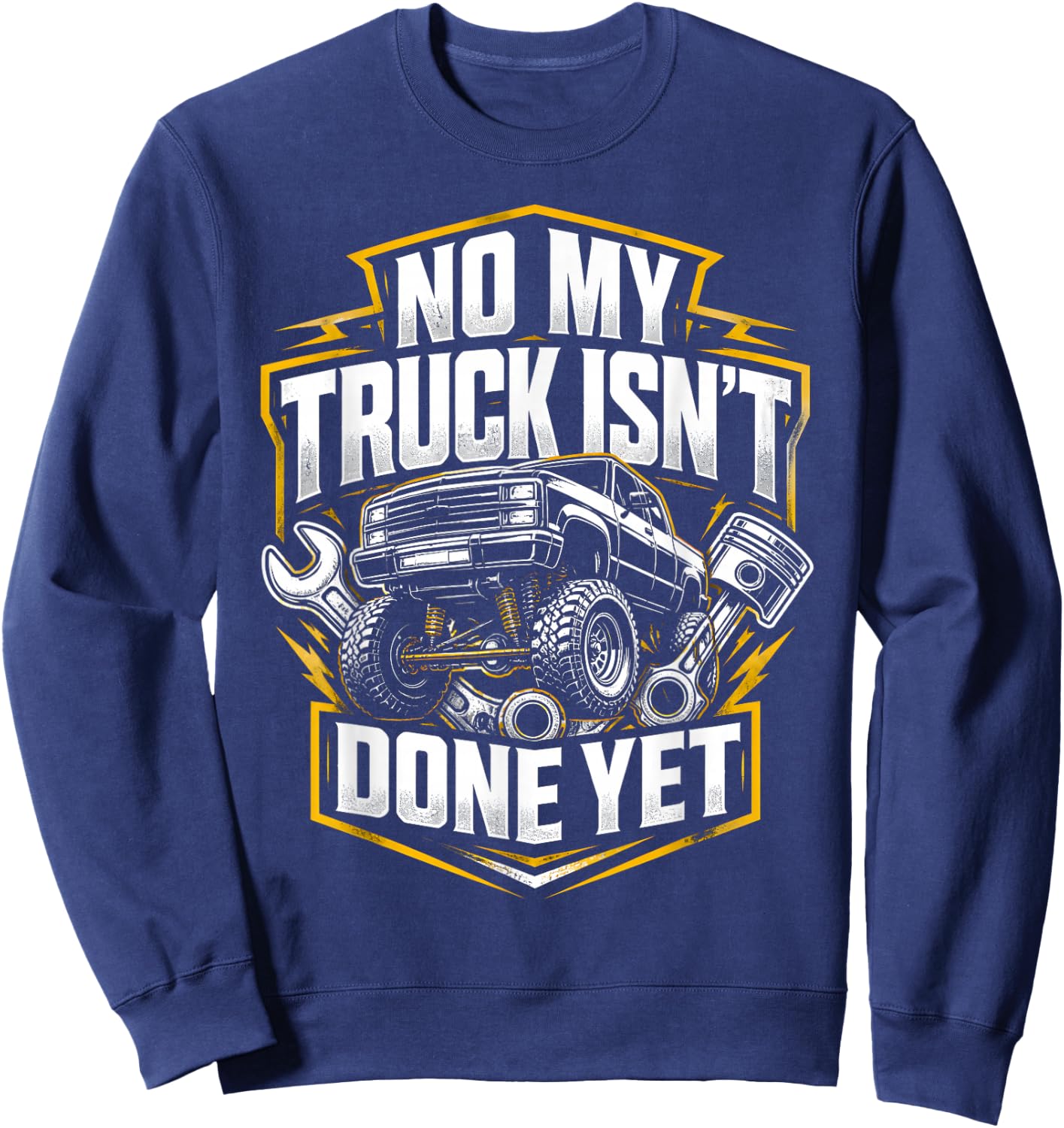Isn't Done Yet Truck Builder Humor No My Car Isn't Done Yet Sweatshirt - Sweatshirt | Navy