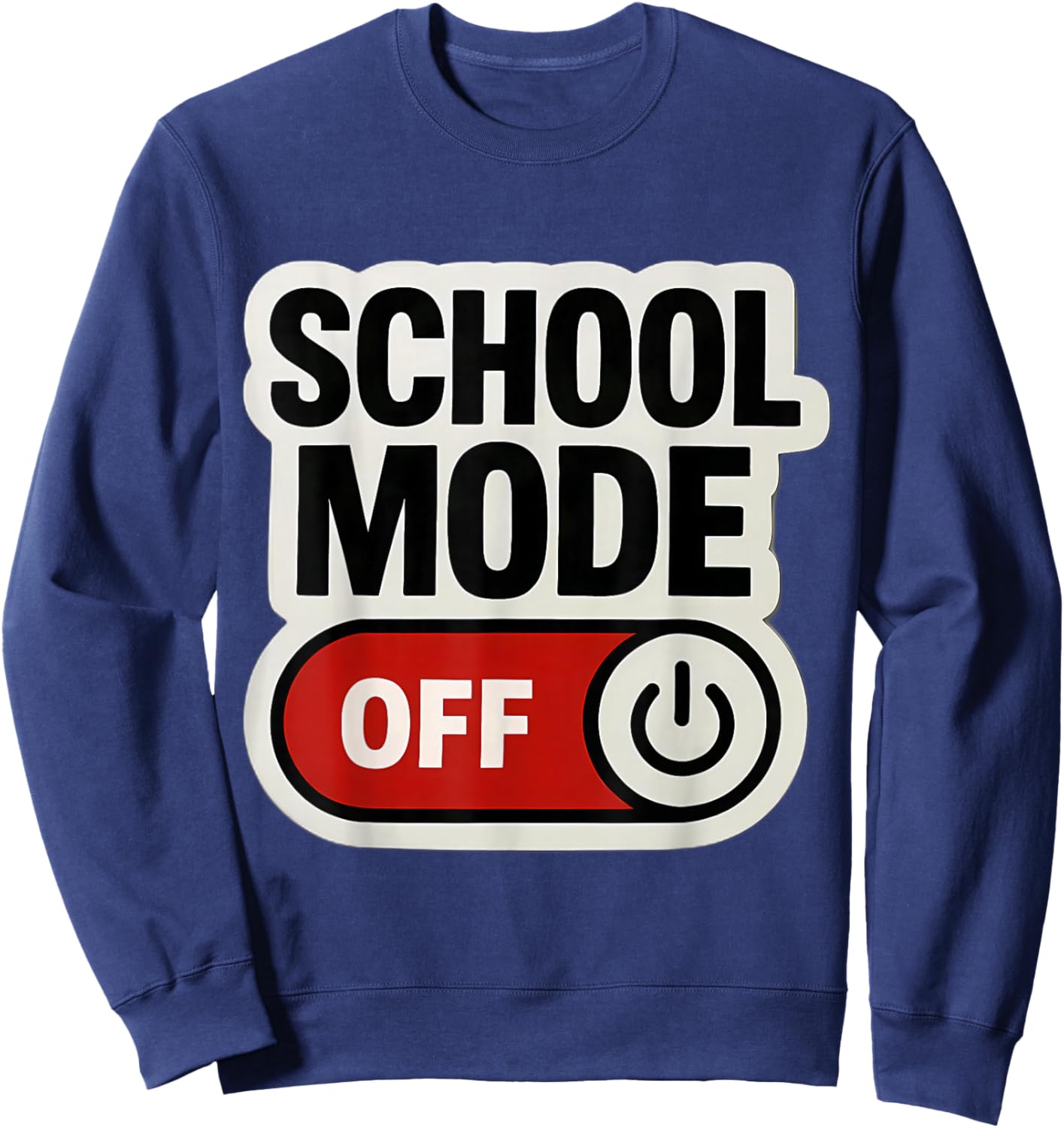 School Mode Off Summer Break Year End Spring Teacher Student Sweatshirt - Sweatshirt | Navy