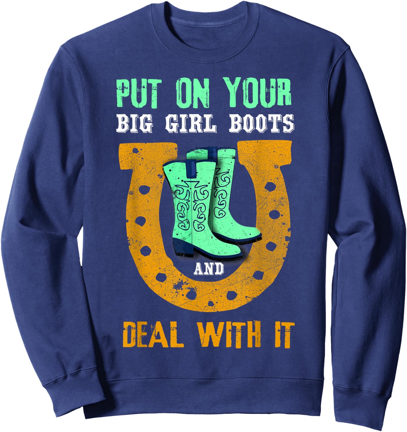 Put On Your Big Girl Boots And Deal With It Gift Sweatshirt - Sweatshirt | Navy