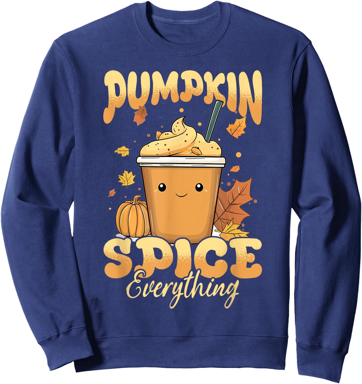Pumpkin Spice Latte Fall Season Pumpkin Spice Everything Sweatshirt - Sweatshirt | Navy