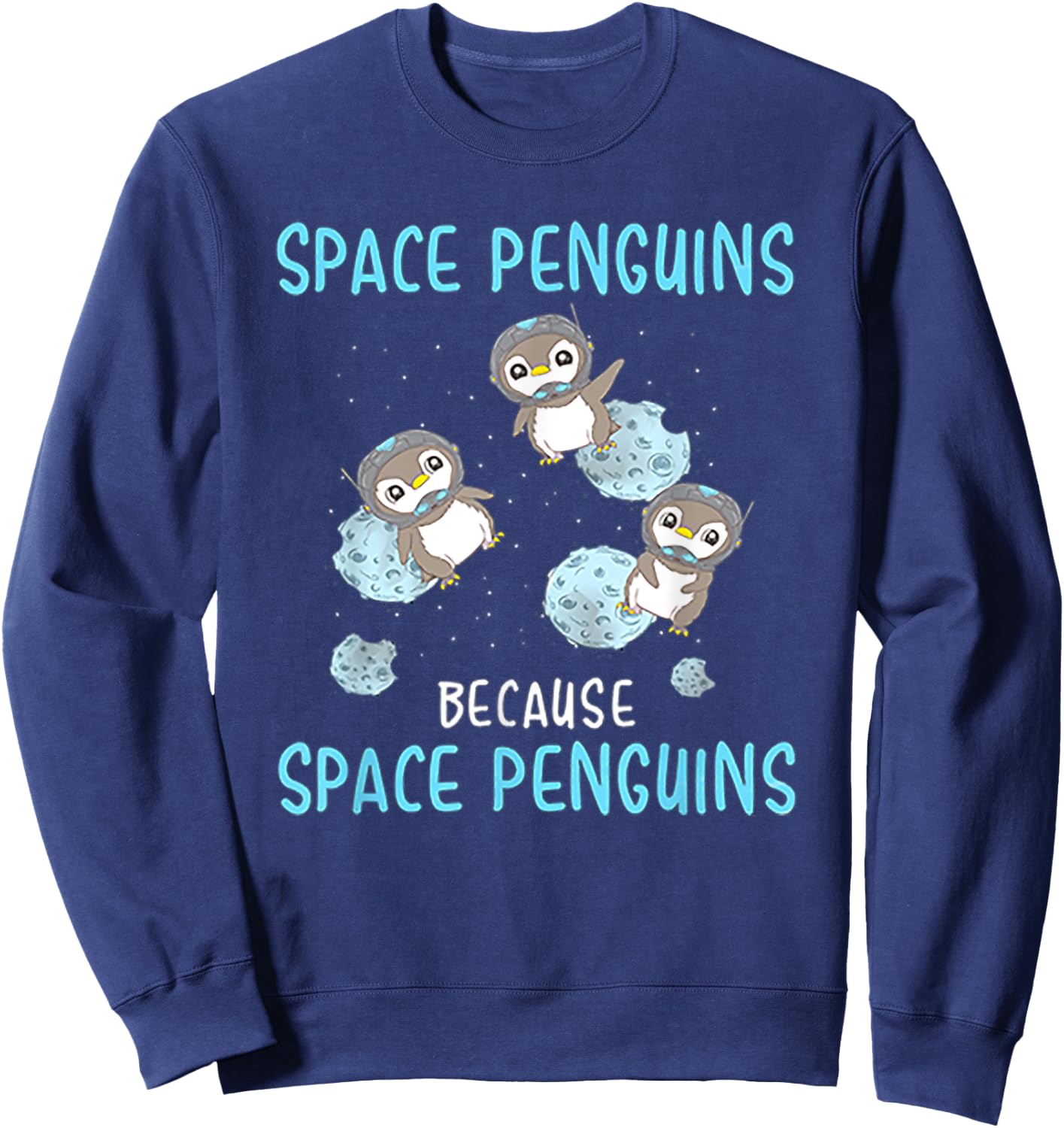 Space Penguins Because Space Penguins - Penguin T Shirt Sweatshirt - Sweatshirt | Navy