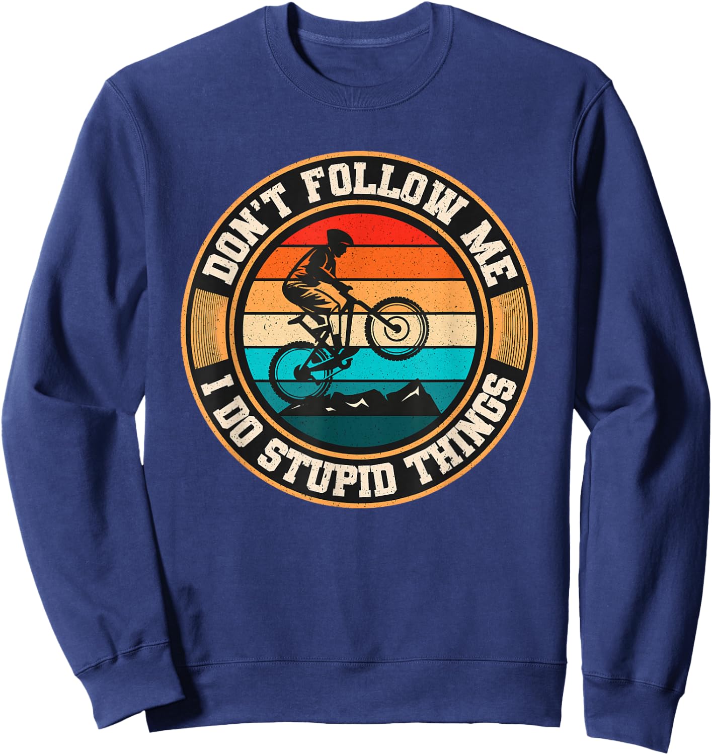 Dont Follow Me I Do Stupid Things Mountain Biking Retro MTB Sweatshirt - Sweatshirt | Navy