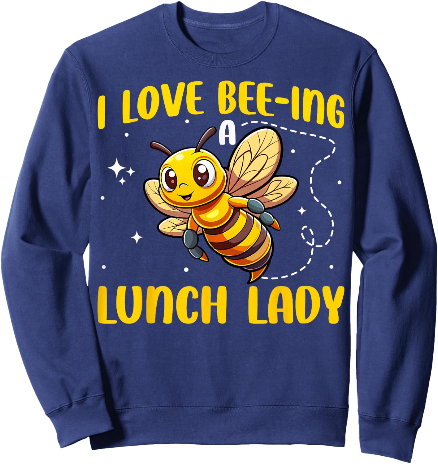 I Love Bee-ing A Lunch Lady Cute Bee School Cafeteria Worker Sweatshirt - Sweatshirt | Navy