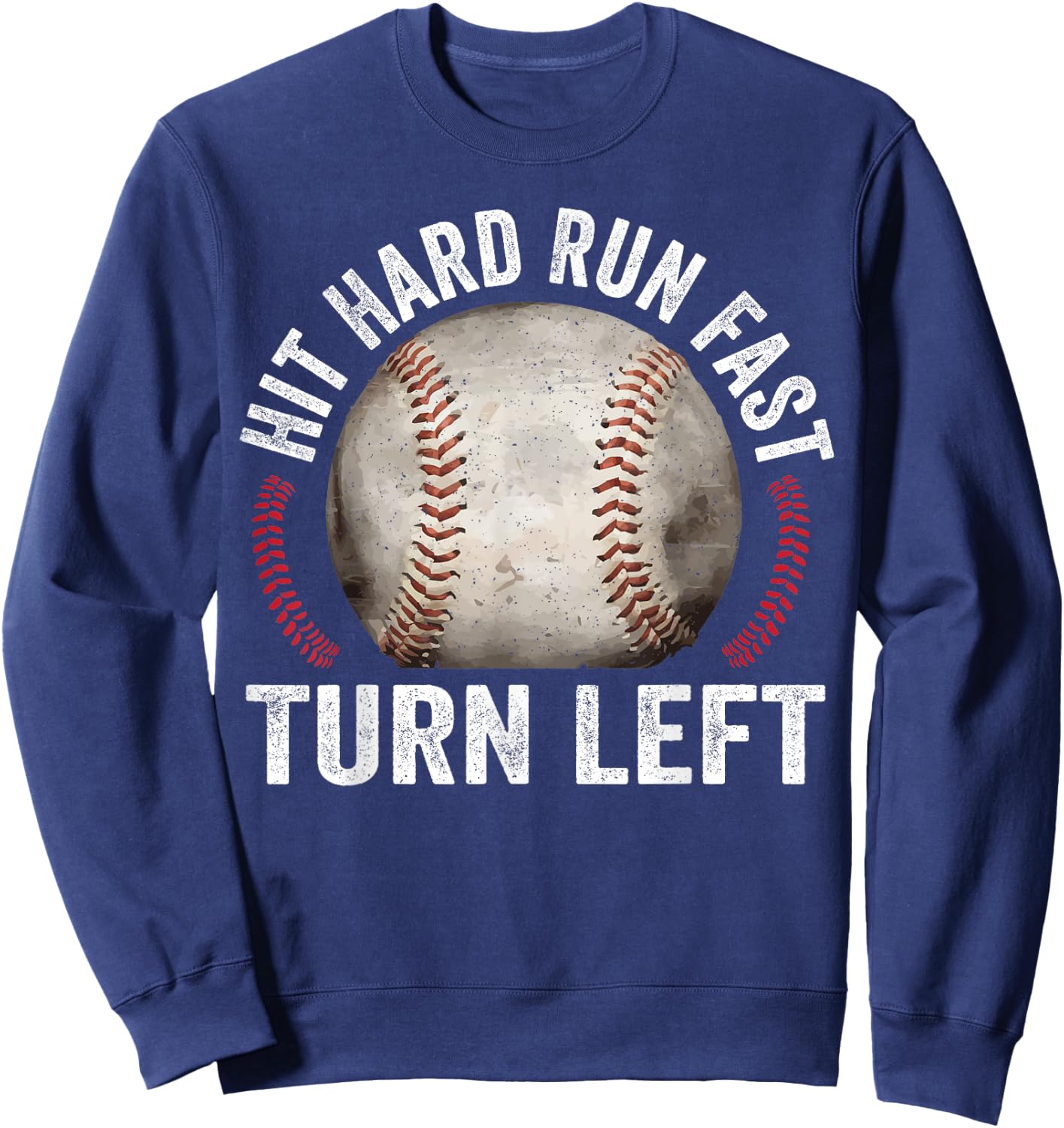 Hit Hard Run Fast Turn Left Funny Baseball Player Sweatshirt - Sweatshirt | Navy