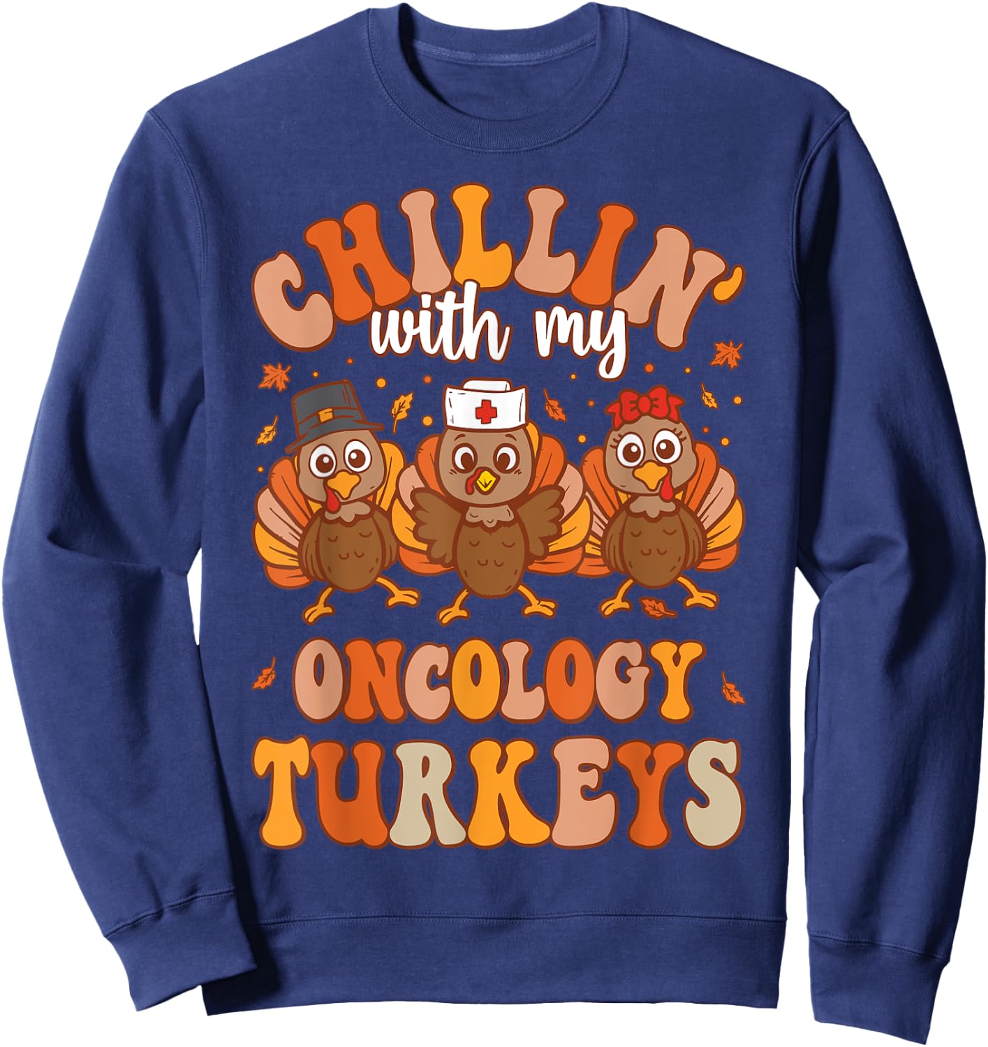 Chillin With My Oncology Nurse Turkeys Thanksgiving Nurse Sweatshirt - Sweatshirt | Navy