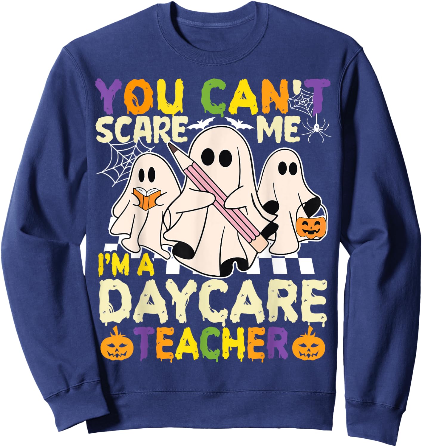 Halloween You Can't Scare Me I'm a Daycare Teacher Ghost Sweatshirt - Sweatshirt | Navy