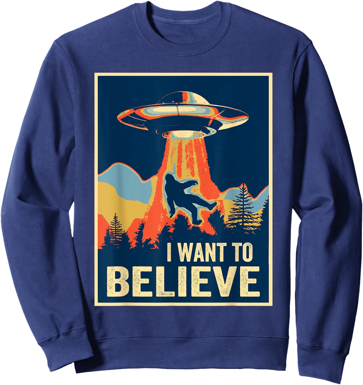 I Want To Believe Bigfoot Area 51 Alien UFO Sweatshirt - Sweatshirt | Navy