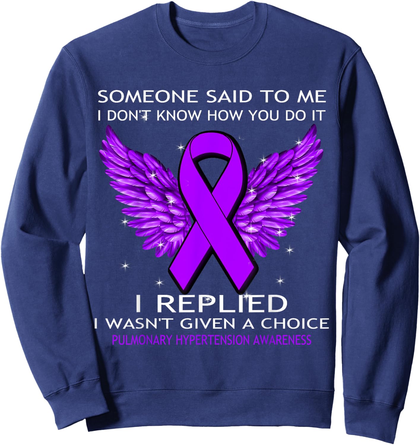 Pulmonary Hypertension Awareness I Wasn't Given A Choice Sweatshirt - Sweatshirt | Navy