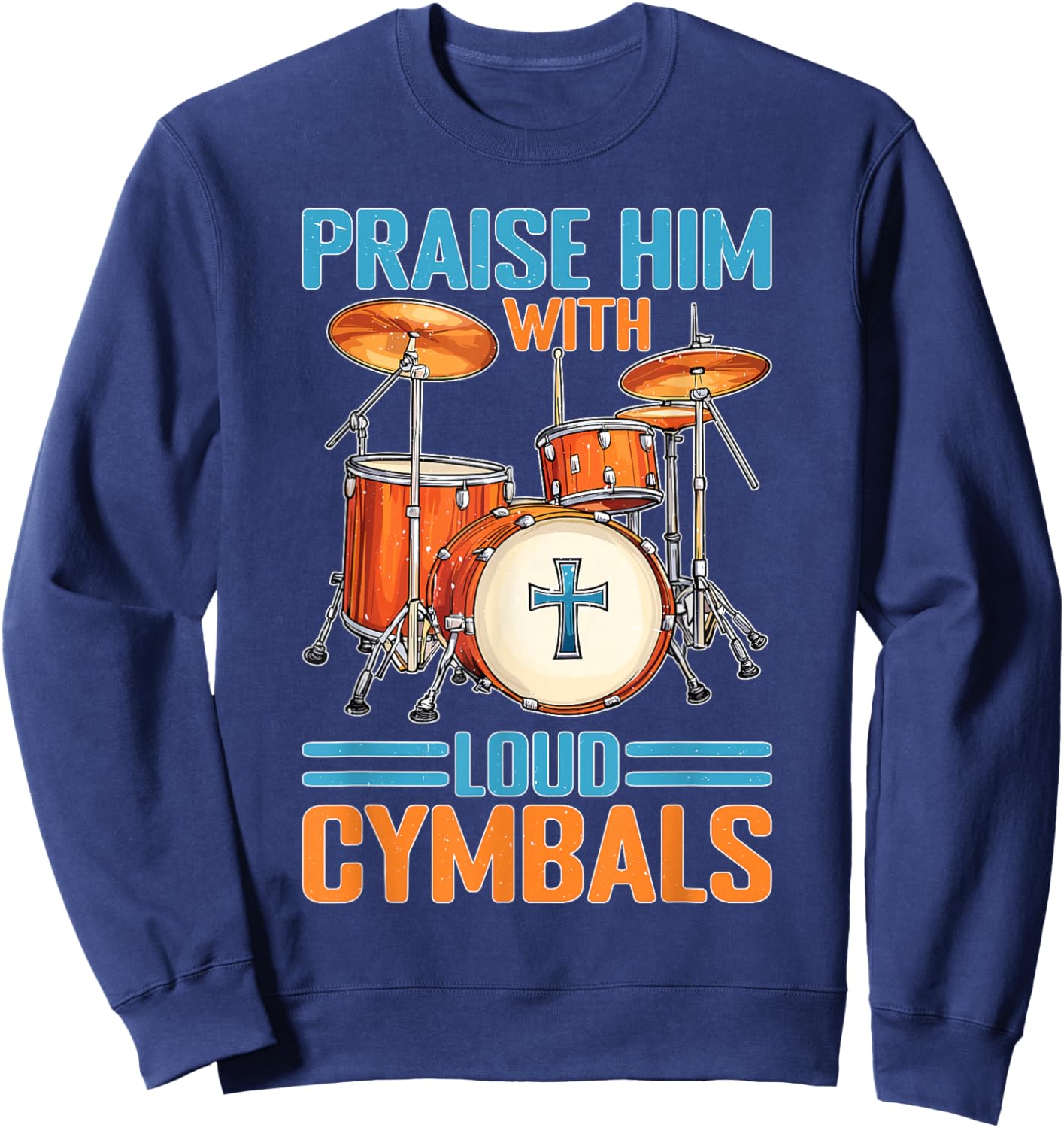 Praise Him With Loud Cymbals Worship Church Drummer Sweatshirt - Sweatshirt | Navy