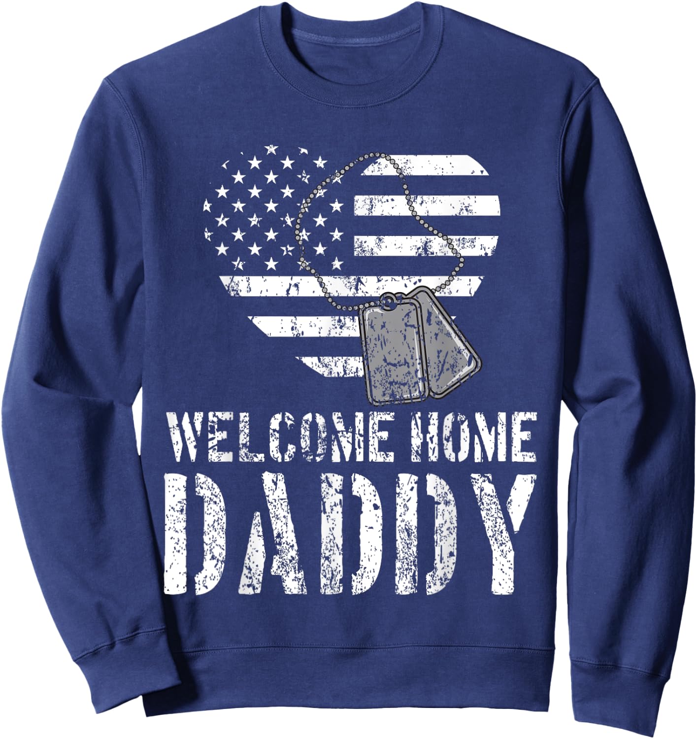 Welcome Home Daddy Shirt Military Matching Homecoming Gift Sweatshirt - Sweatshirt | Navy