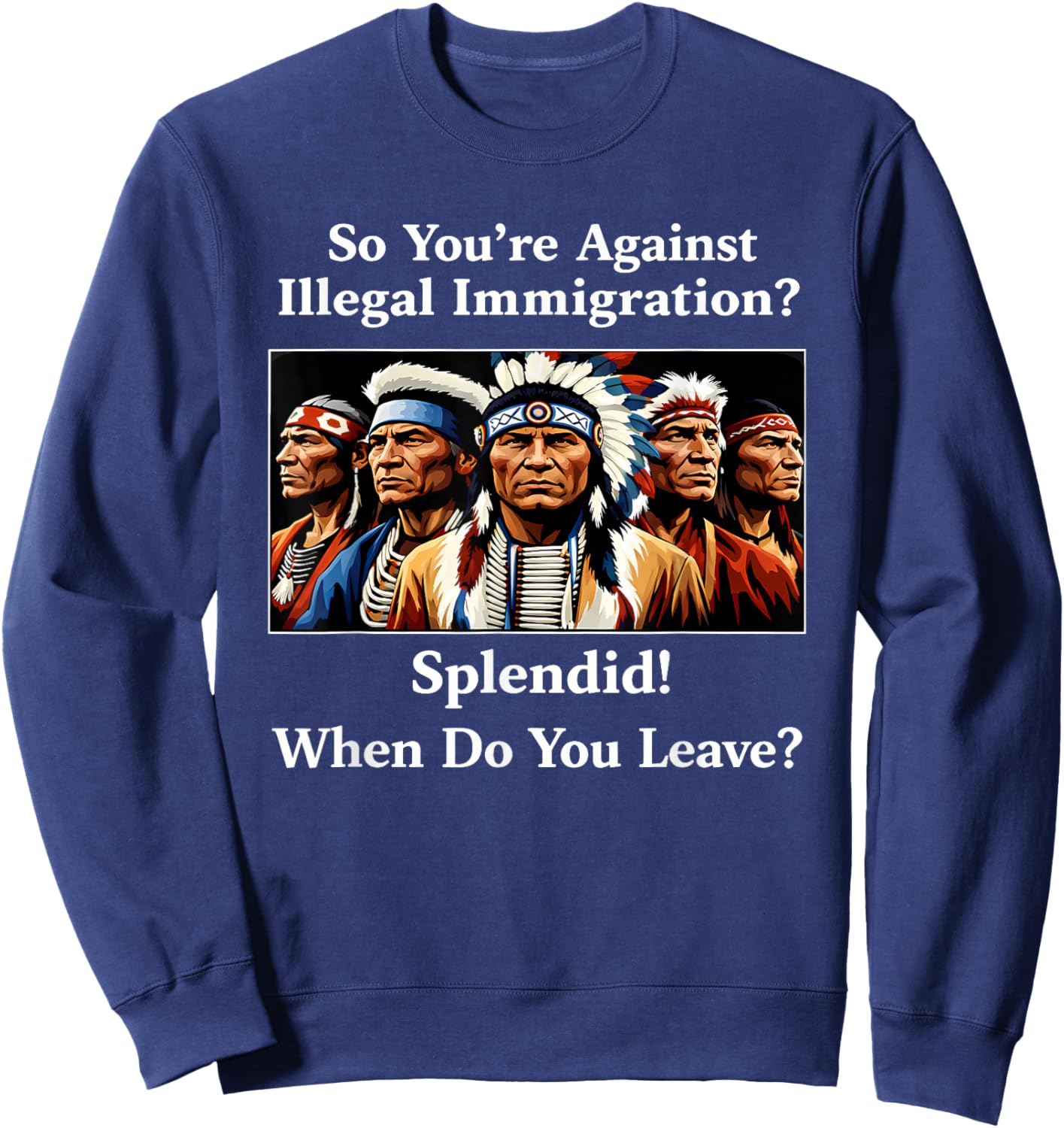 So You're Against Illegal Immigration Splendid When Do You Sweatshirt - Sweatshirt | Navy