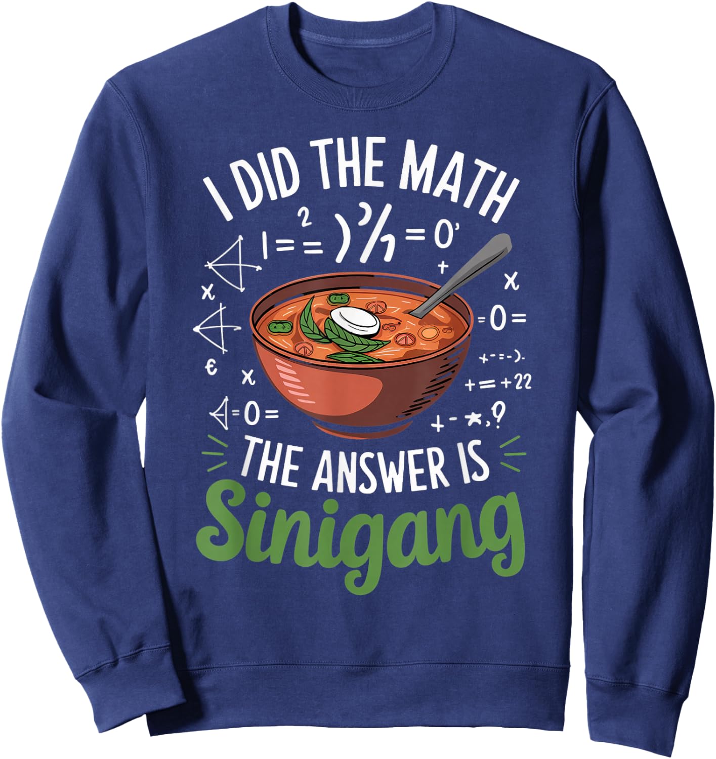 Food Lovers I Did The Math Answer Is Sinigang Sweatshirt - Sweatshirt | Navy