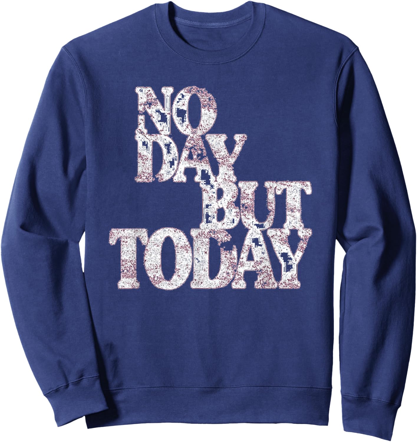 No Day But Today - Motivational Musical Theatre Lover Sweatshirt - Sweatshirt | Navy