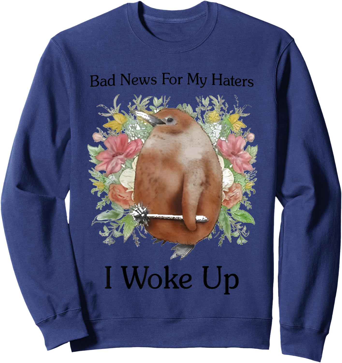 Bad News For My Haters I Woke Up Sweatshirt - Sweatshirt | Navy
