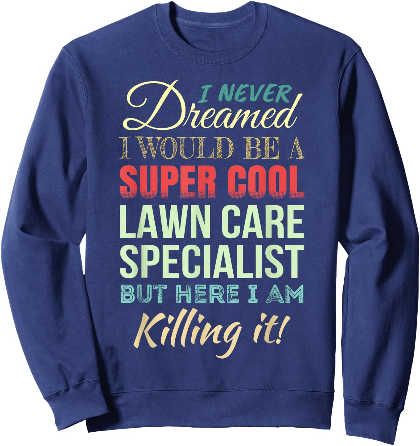 Lawn Care Specialist Funny Gift Appreciation Sweatshirt - Sweatshirt | Navy