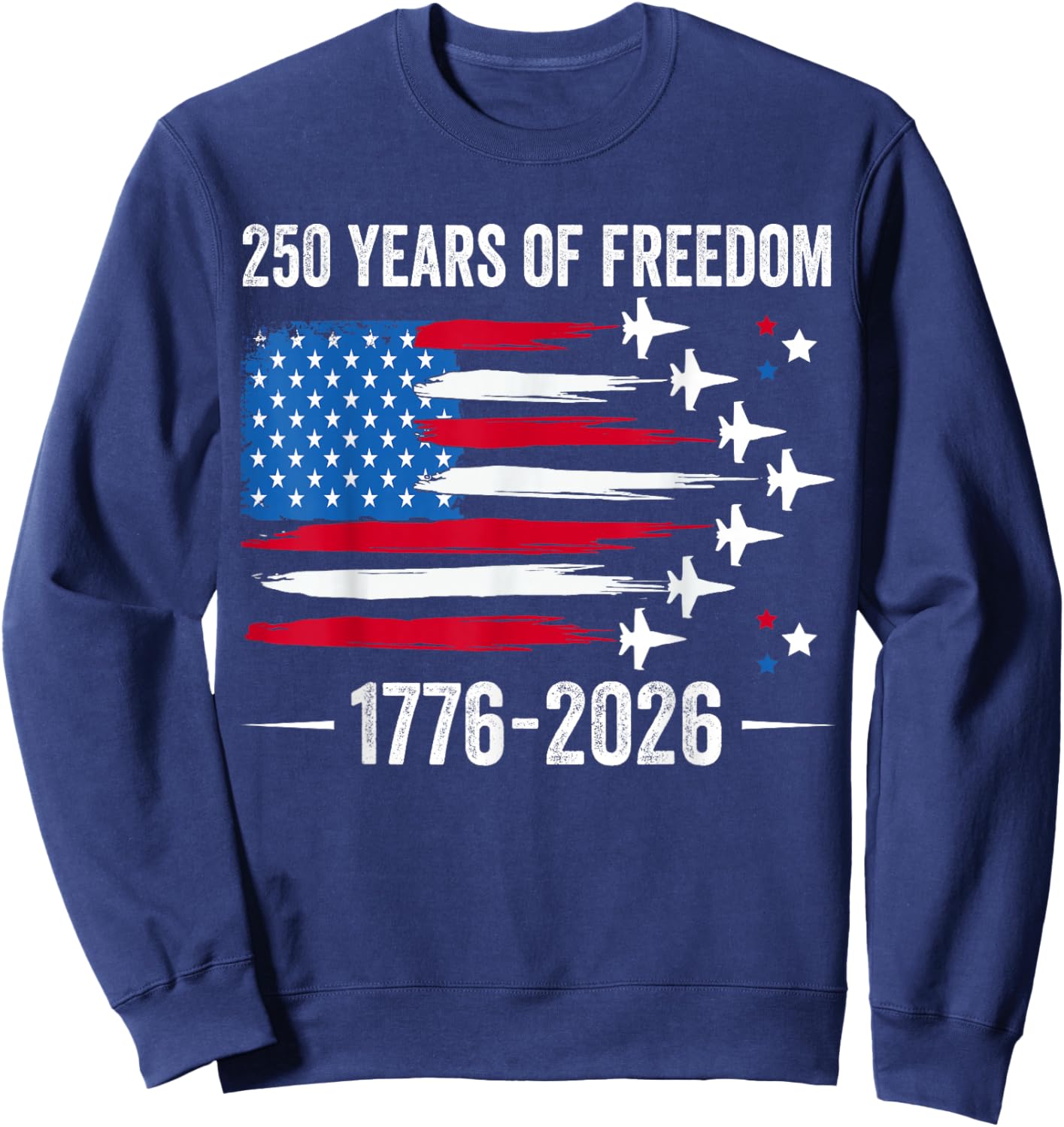 Patriotic 250 Years of Freedom Fighter Jet 250th 4th of July Sweatshirt - Sweatshirt | Navy