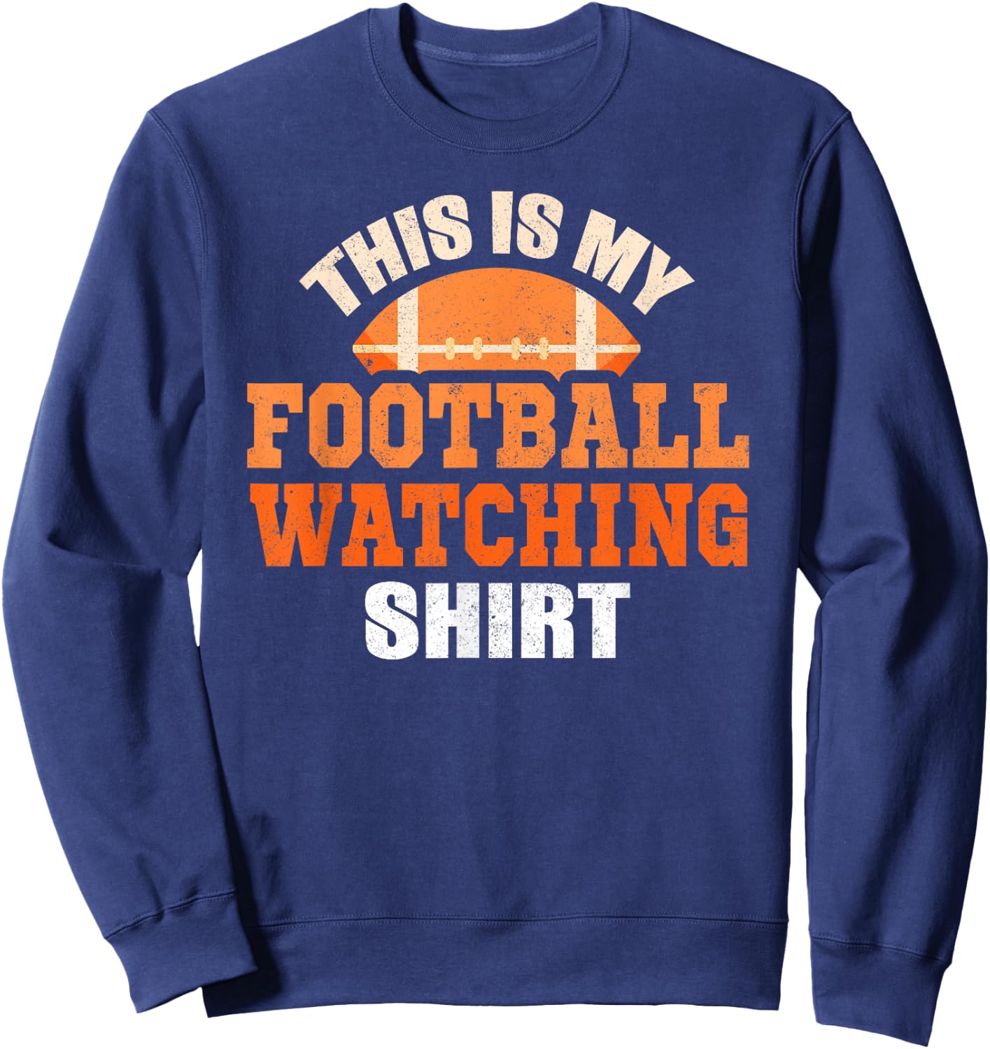 This is My Watching Football Shirt Sweatshirt - Sweatshirt | Navy