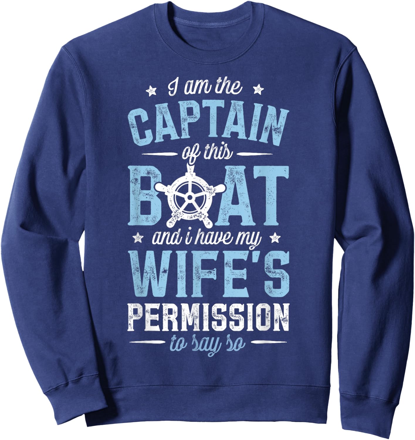 I am the Captain of This Ship and I Have My Wife's T Shirt Sweatshirt - Sweatshirt | Navy