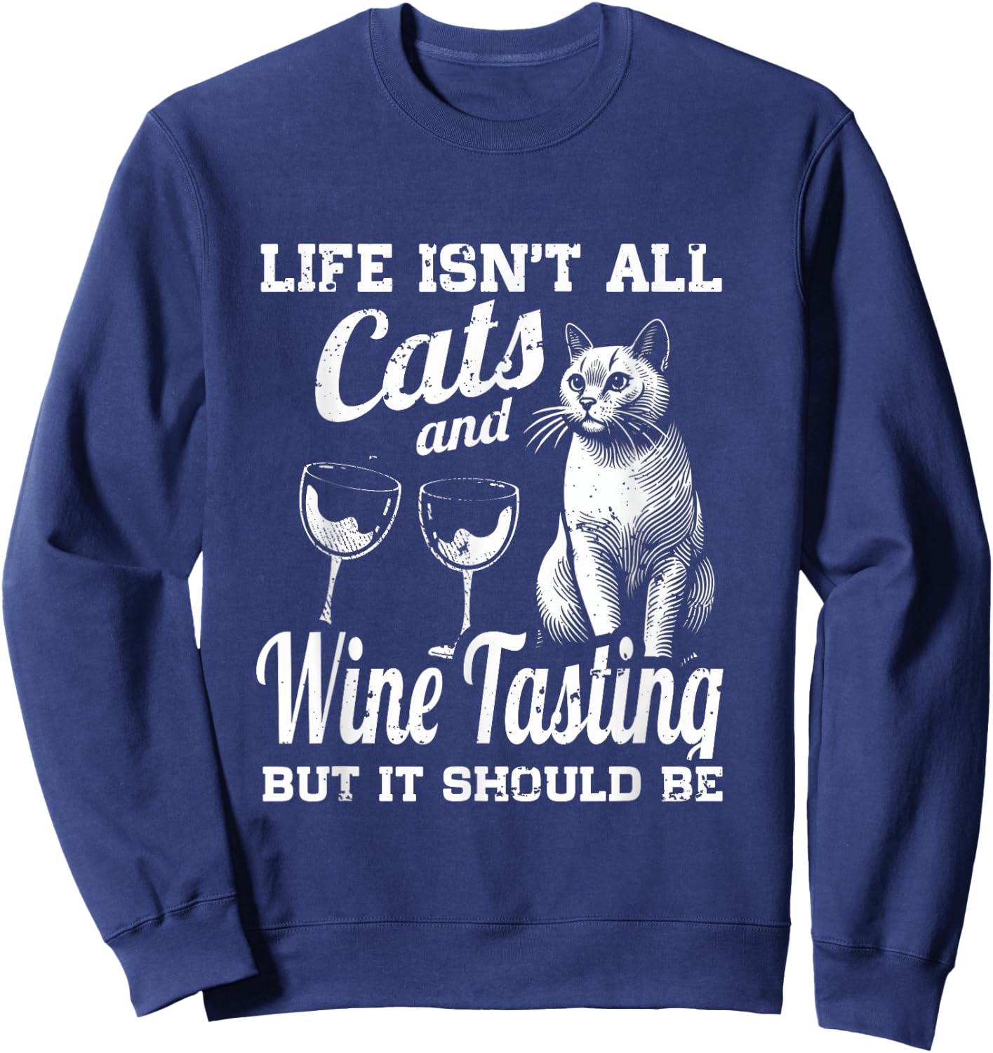 Life Isn't All Cats And Wine Tasting Making But It Should Be Sweatshirt - Sweatshirt | Navy