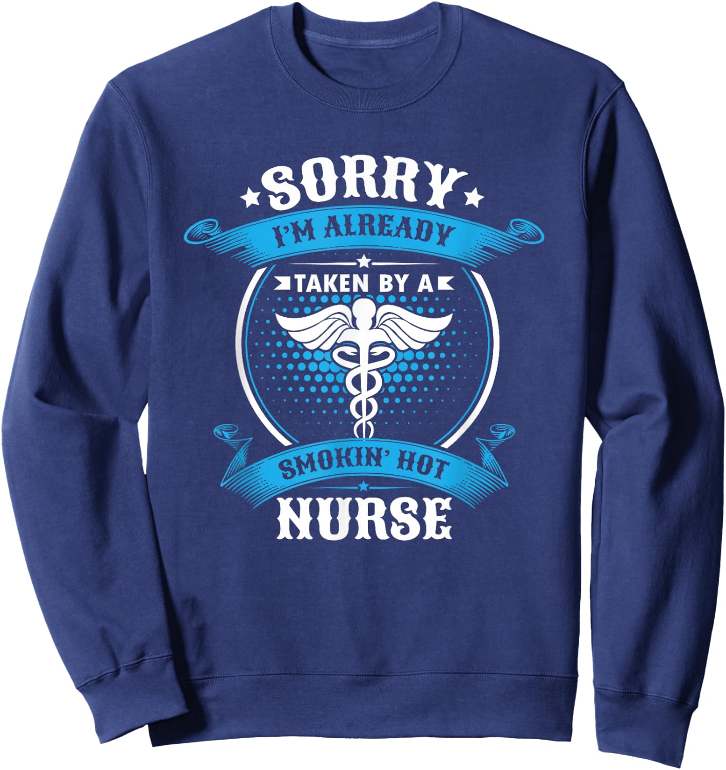 Sorry I'm Already Taken By A Smokin Hot Nurse Gift Sweatshirt - Sweatshirt | Navy