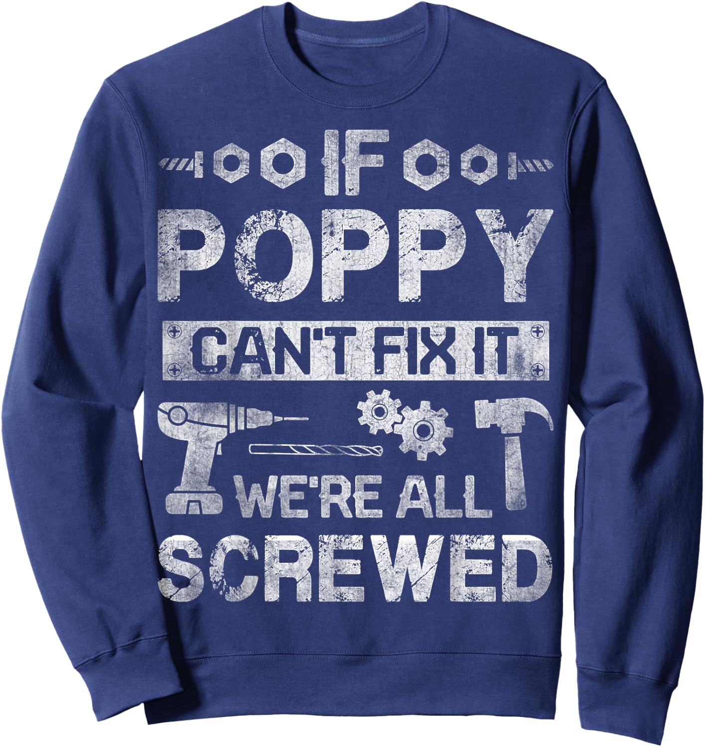 If Poppy Can't Fix it We're All Screwed Funny Fathers Gift Sweatshirt - Sweatshirt | Navy