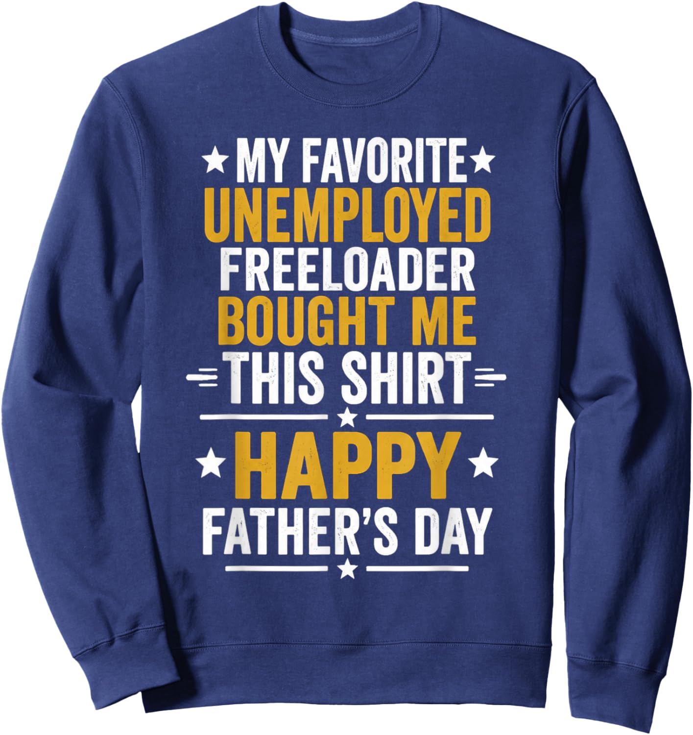 My Favorite Unemployed Freeloader Bought me This Sweatshirt - Sweatshirt | Navy