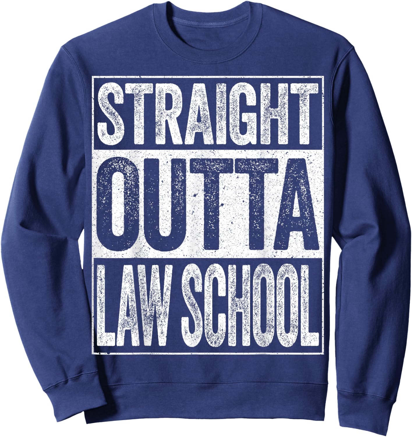 Straight Outta Law School Shirt Lawyer Graduation Sweatshirt - Sweatshirt | Navy