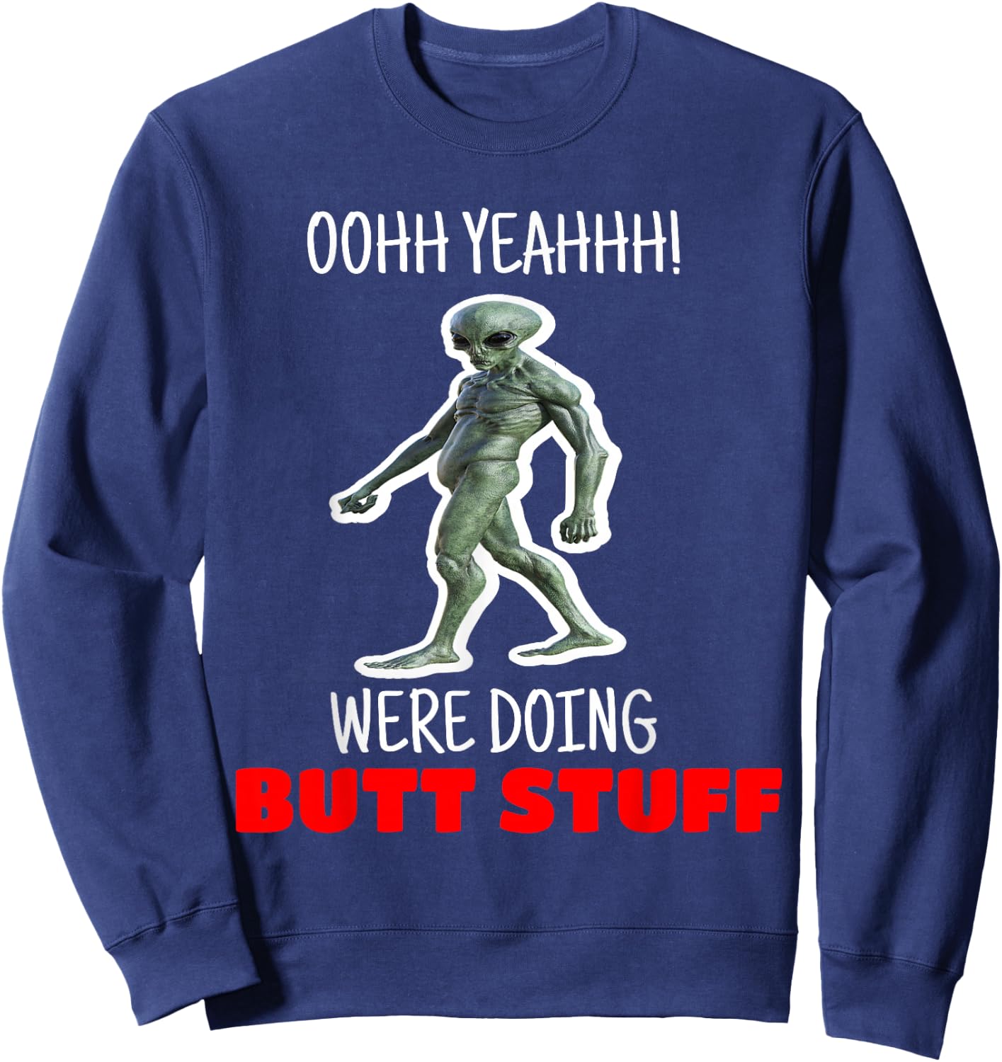 Butt Stuff Were Doing Butt Stuff Alien Work Out Shirt Sweatshirt - Sweatshirt | Navy