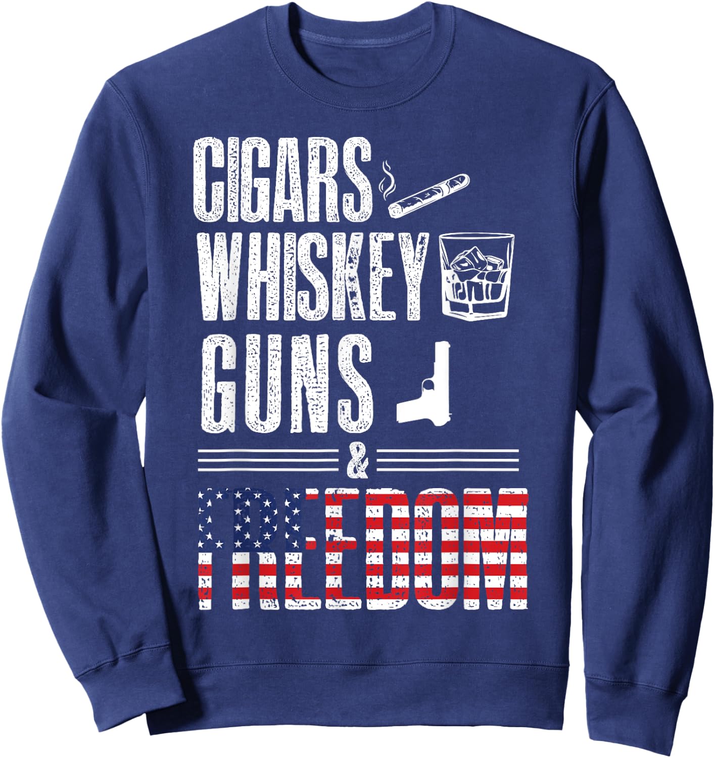 Cigars Whiskey Guns Freedom Shirt - Funny U.S Flag Graphic Sweatshirt - Sweatshirt | Navy