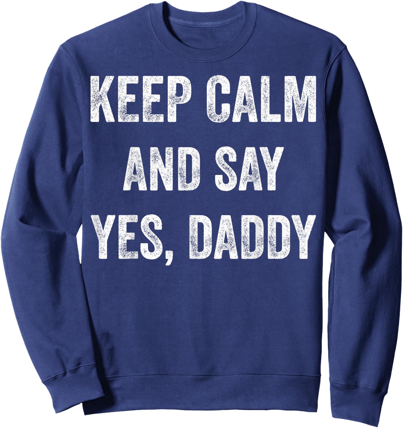 Funny Keep Calm Yes Daddy BDSM Kink Sex Lover Xmas Sweatshirt - Sweatshirt | Navy