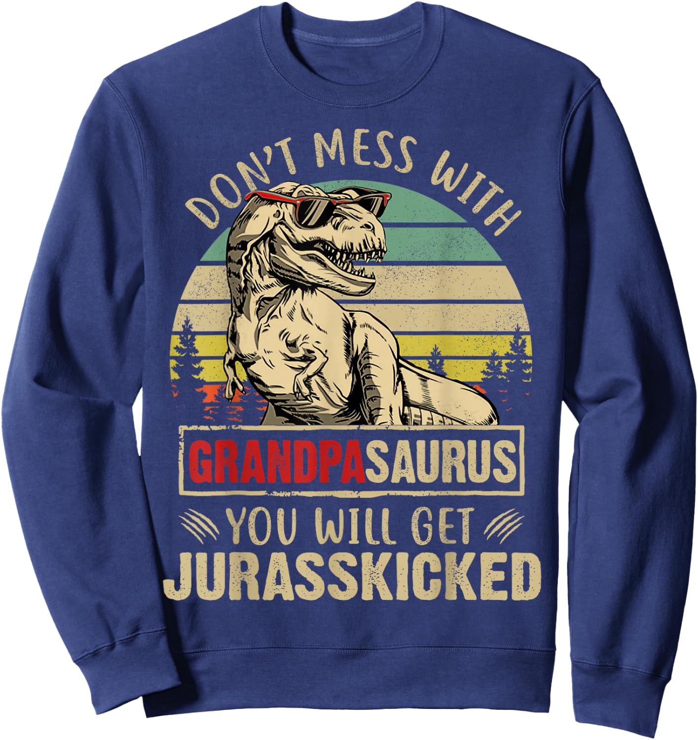Vintage Dont Mess With Grandpasaurus Youll Get Jurasskicked Sweatshirt - Sweatshirt | Navy