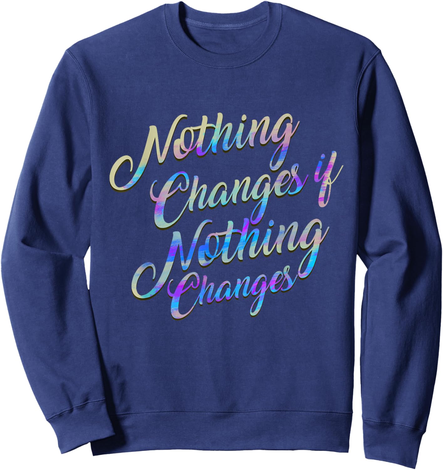 Christian Design , Nothing Changes if Nothing Changes Gift Sweatshirt - Sweatshirt | Navy