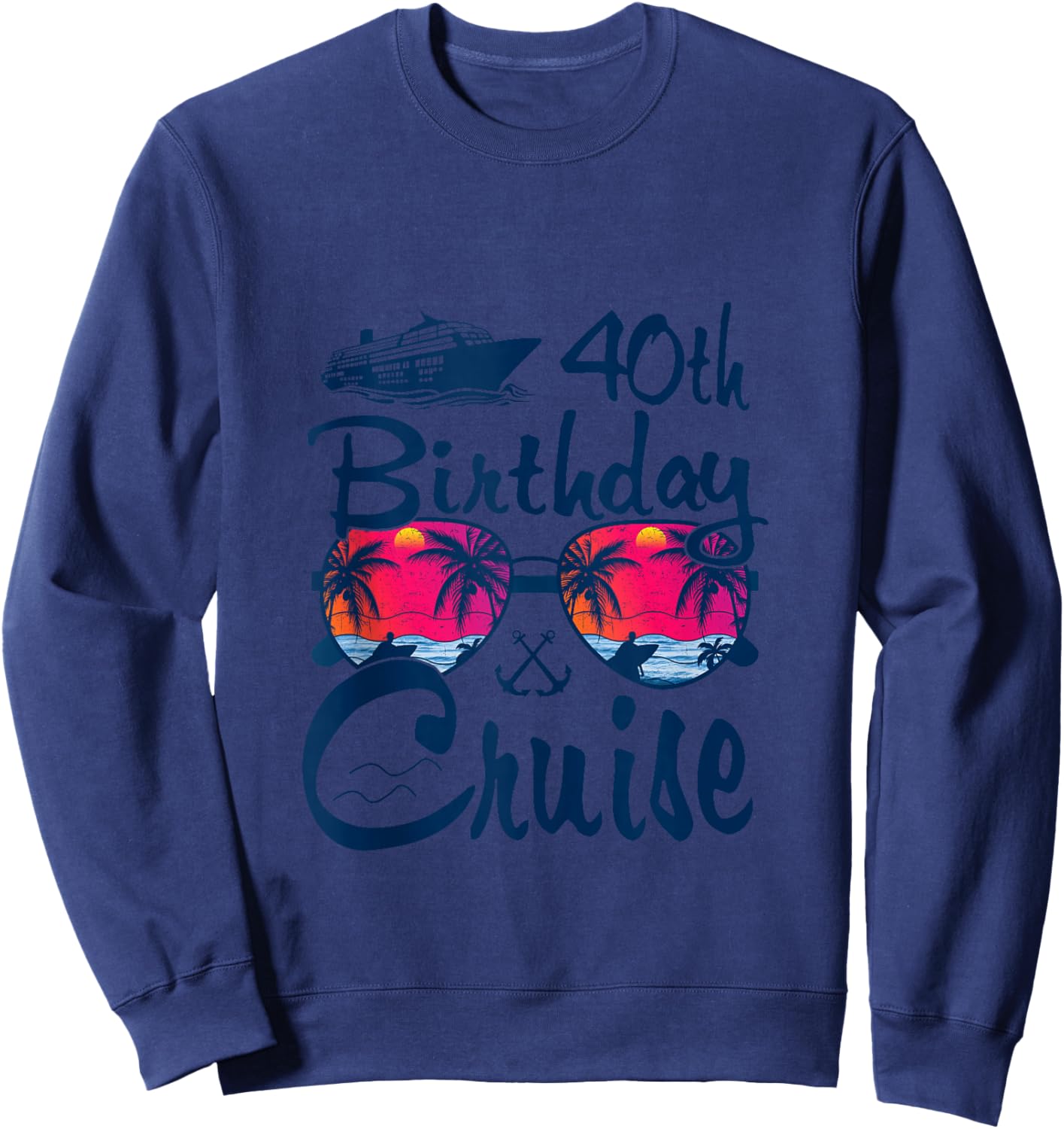 40th Birthday Cruise Women Girls Birthday Trip 40 Year Old Sweatshirt - Sweatshirt | Navy