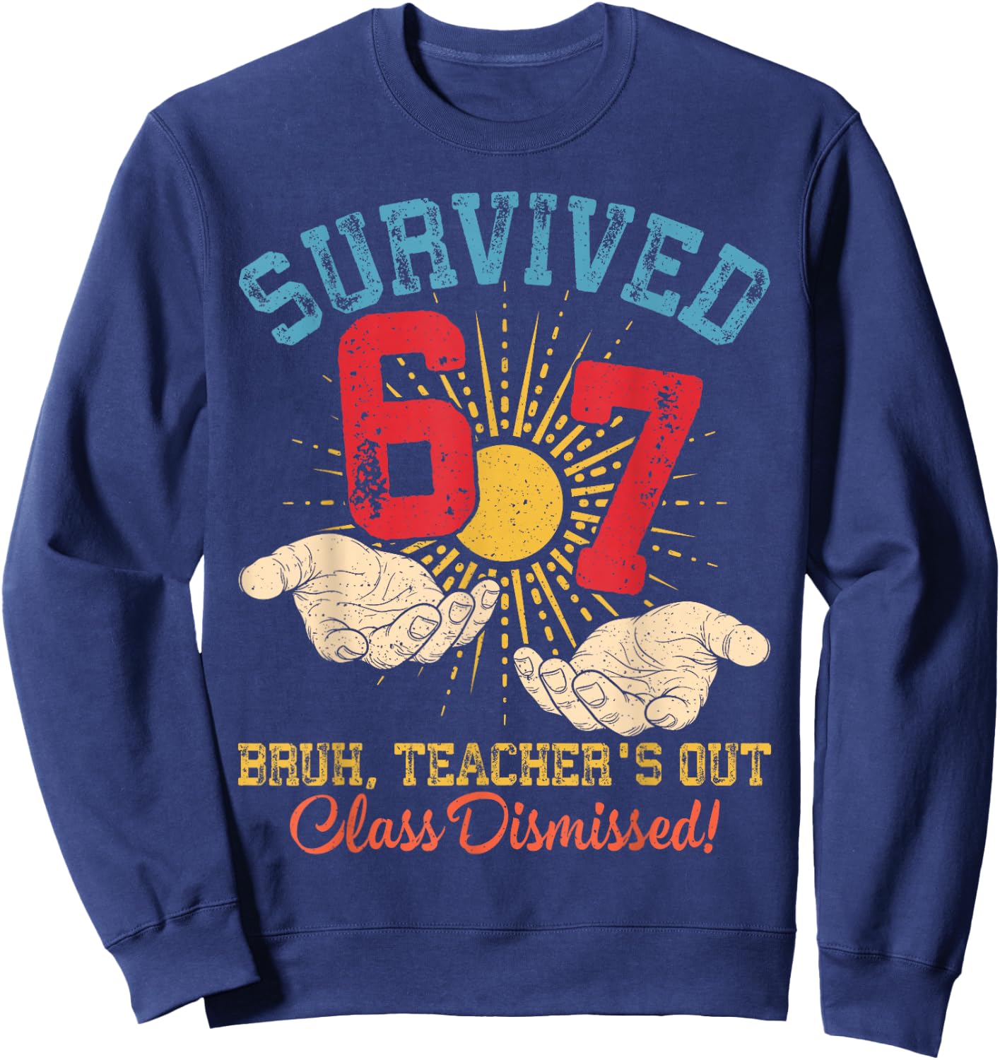 Survived 67 Meme Bruh Teacher's Out Class Dismissed Last Day Sweatshirt - Sweatshirt | Navy