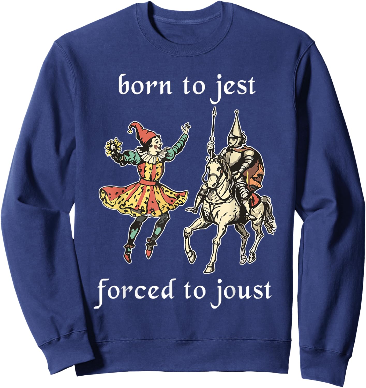 Born to Jest Forced to Joust Funny Meme Medieval Middle Ages Sweatshirt - Sweatshirt | Navy