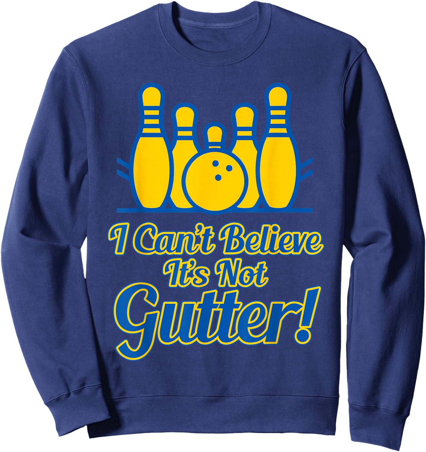 Funny I Can't Believe its not Gutter Bowling Team Gift Sweatshirt - Sweatshirt | Navy