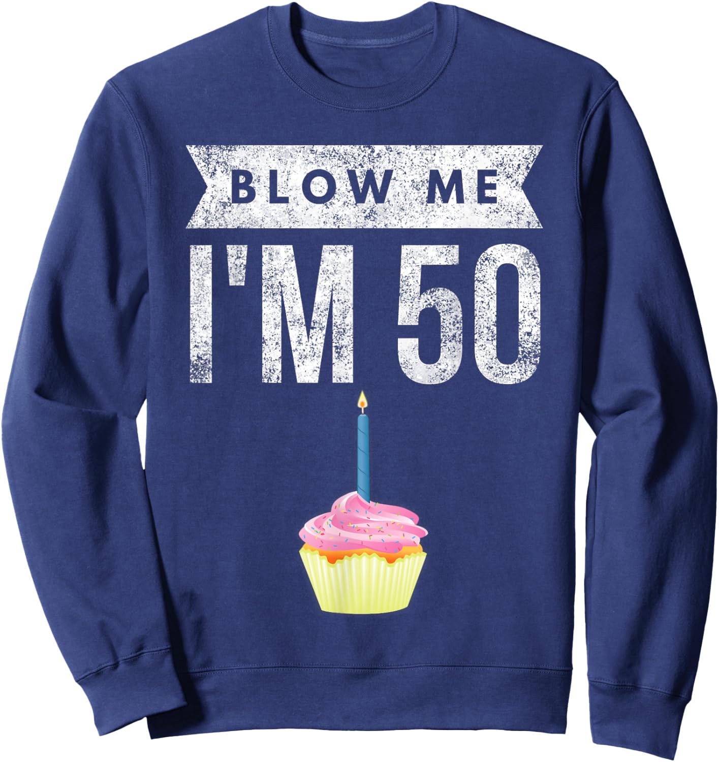 Blow Me I'm 50 Pun Fifty Birthday Gag Gift Saying Sweatshirt - Sweatshirt | Navy