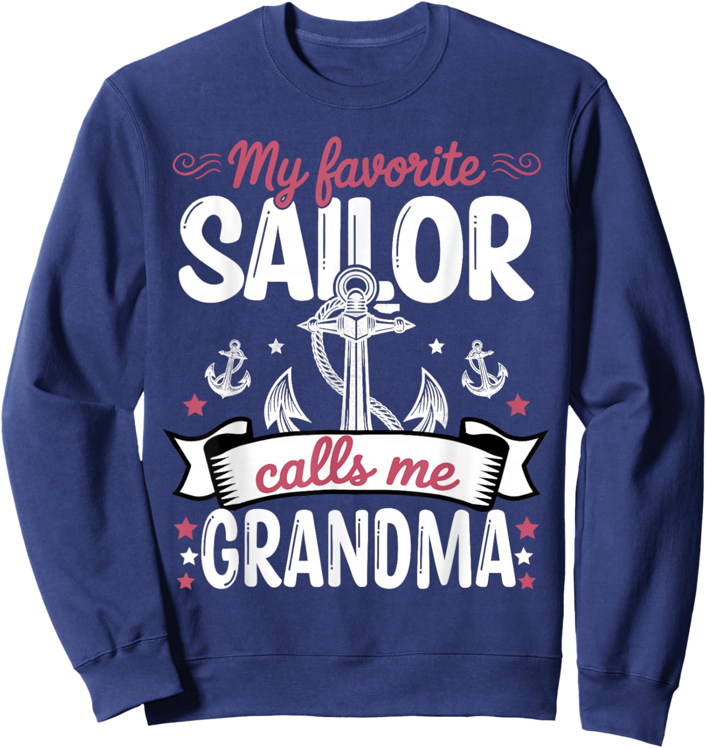 My Favorite Sailor Calls Me Grandma – Anchor Quote Sweatshirt - Sweatshirt | Navy