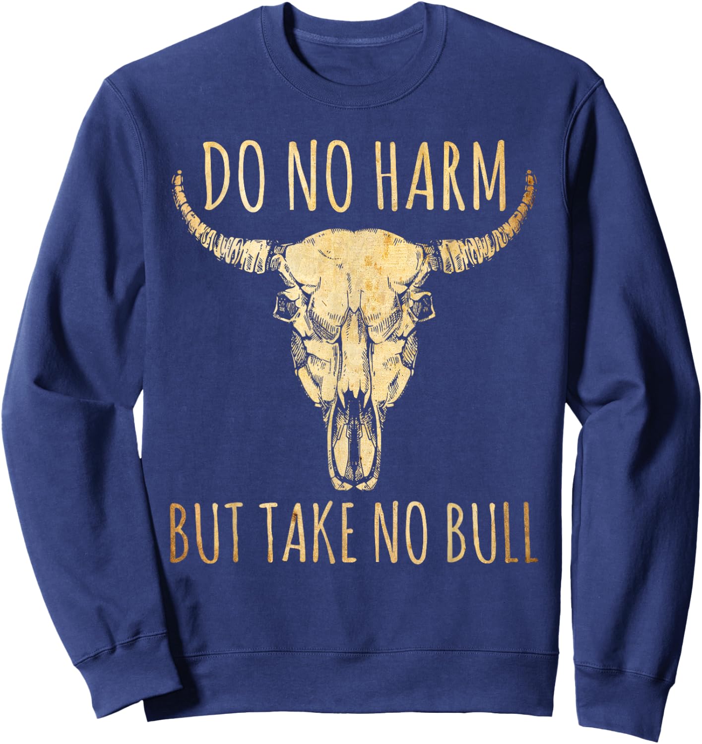 Do No Harm But Take No Bull Sweatshirt - Sweatshirt | Navy