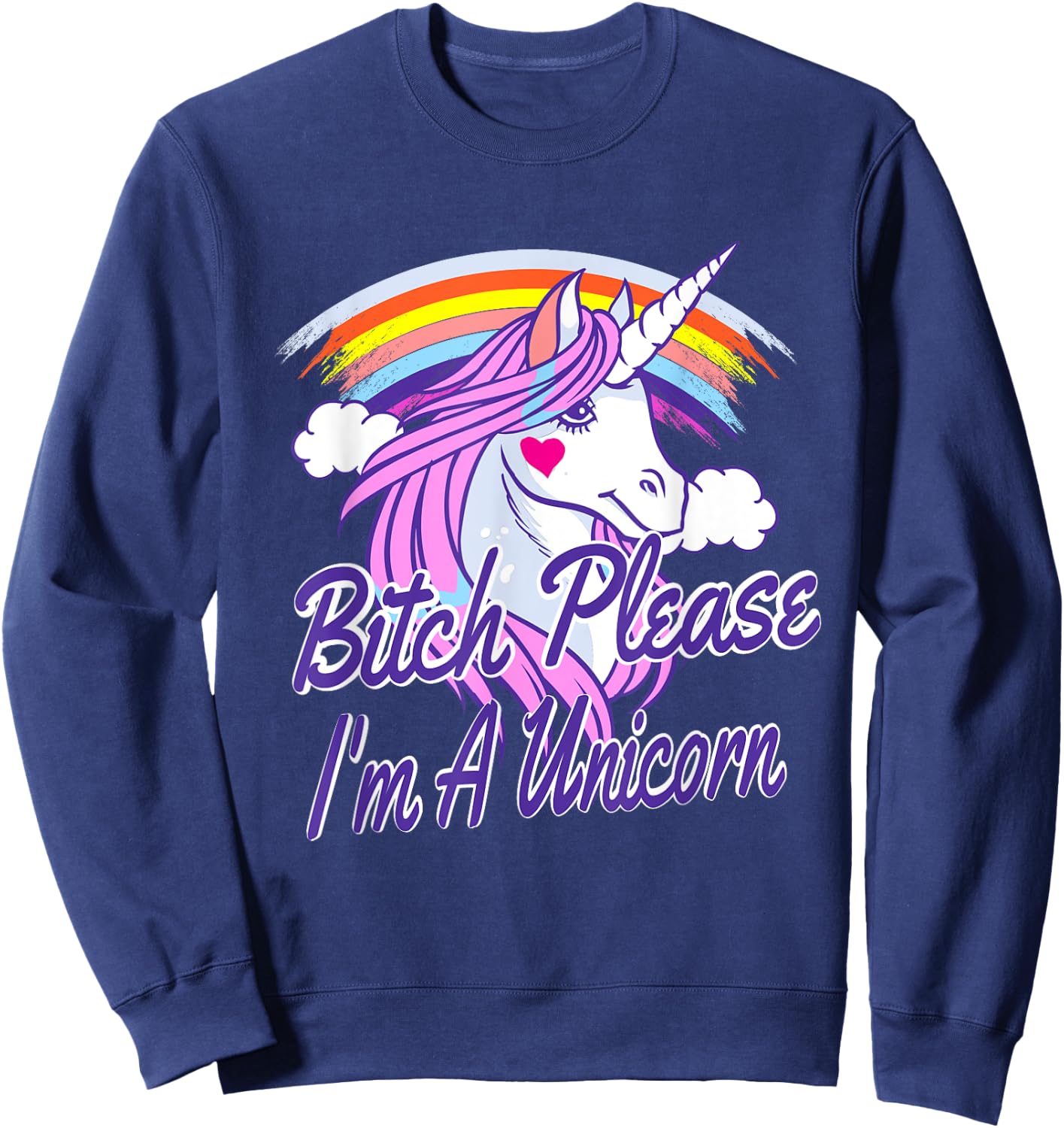 Bitch Please I'm A Unicorn Quote Rainbow Sweatshirt - Sweatshirt | Navy
