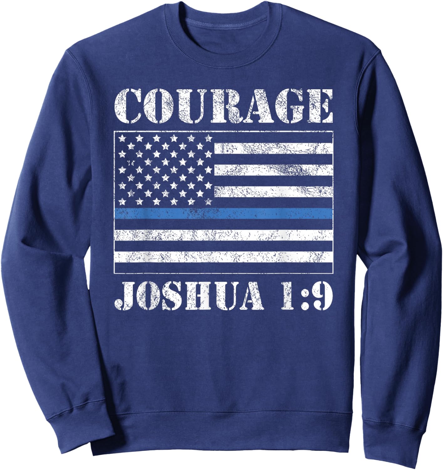 Courage Bible Verse Law Enforcement Joshua 1:9 Distressed Sweatshirt - Sweatshirt | Navy