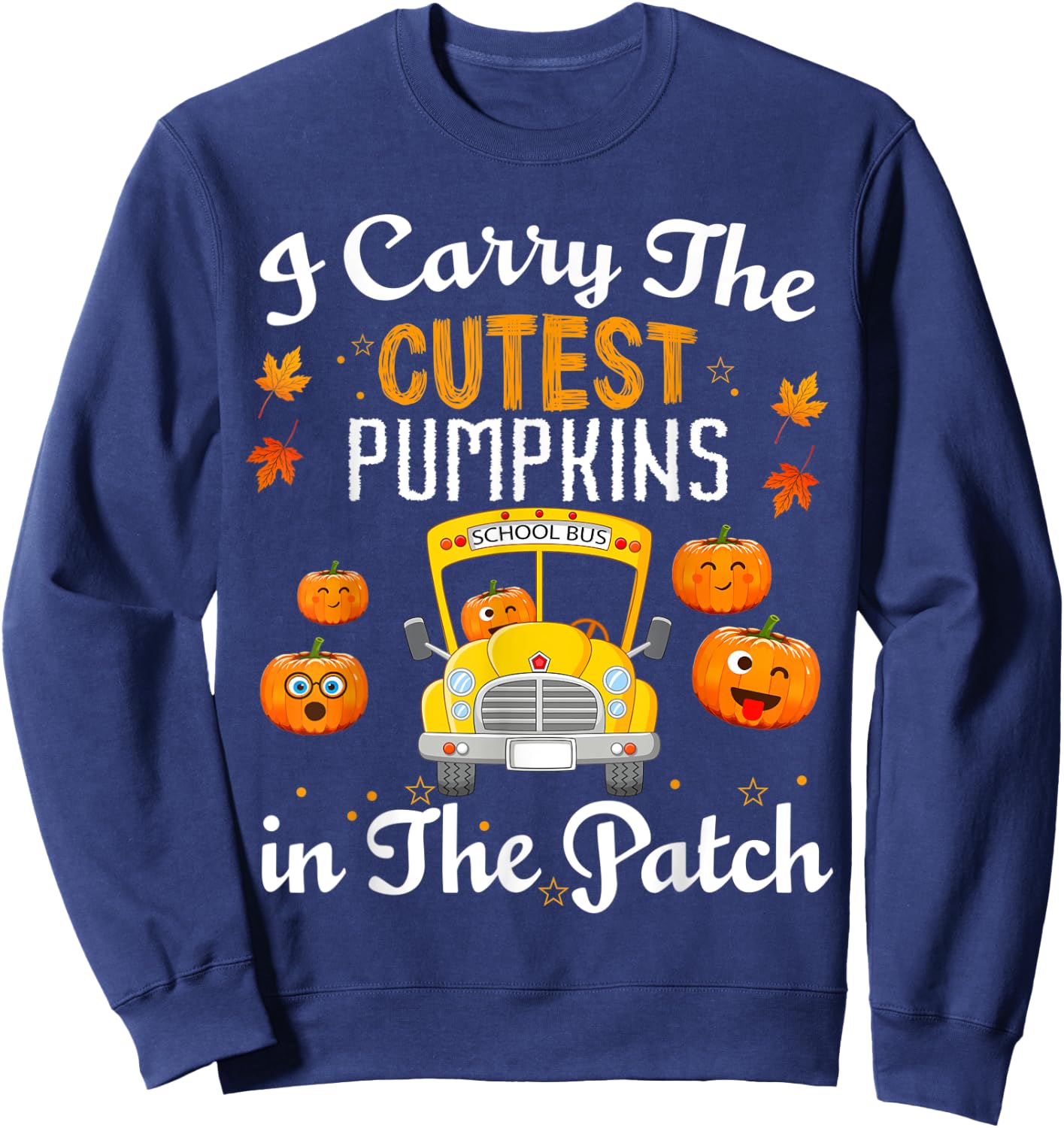 I Carry the Cutest Pumpkins In The Patch School Bus Driver Sweatshirt - Sweatshirt | Navy