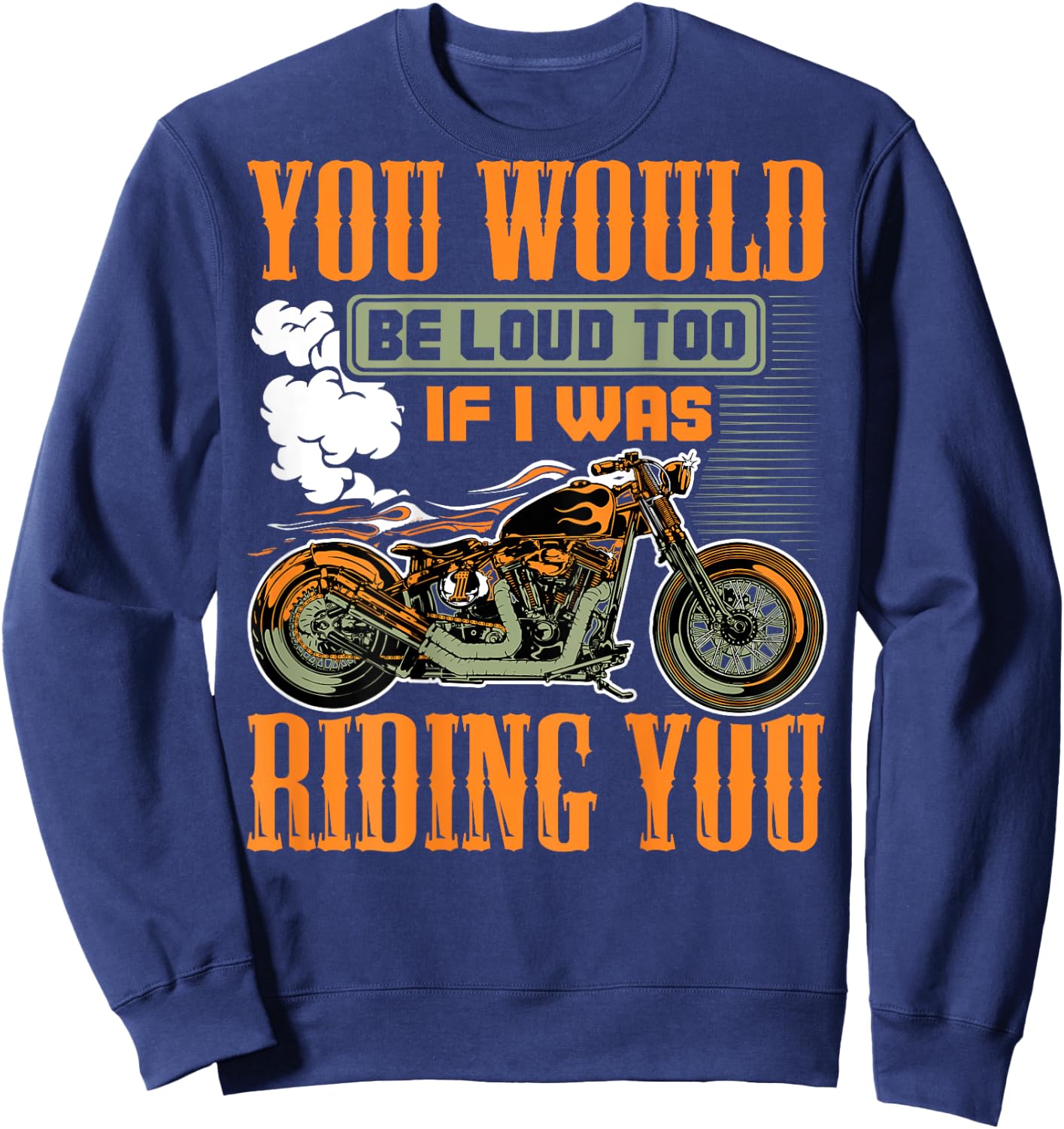 You Would Be Loud Too If I Was Riding You Gift (on back) Sweatshirt - Sweatshirt | Navy